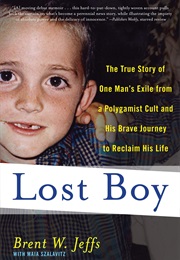 Lost Boy: The True Story of One Man&#39;s Exile From a Polygamist Cult and His Brave Journey to Reclaim (Brent W. Jeffs and Maia Szalavitz)