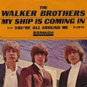 My Ship Is Coming in .. the Walker Brothers
