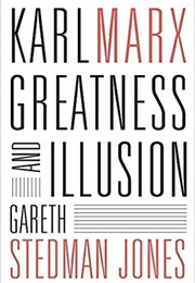 Karl Marx: Greatness and Illusion (Gareth Stedman Jones)