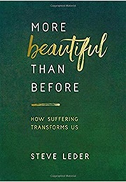 More Beautiful Than Before: How Suffering Transforms Us (Steve Leder)