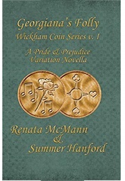 Georgiana&#39;s Folly: A Pride &amp; Prejudice Variation Novella (Wickham Coin, #1) (Renata McMann,  Summer Hanford)