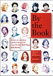 By the Book : Writers on Literature and the Literary Life From the New York Times Book Review (Pamela Paul)