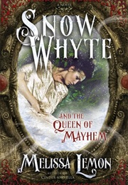 Snow Whyte and the Queen of Mayham (Melissa Lemon)