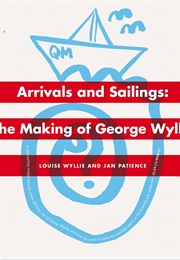 Arrivals and Sailings: The Making of George Wyllie (Louise Wyllie)