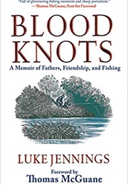 Blood Knots: A Memoir of Fathers, Friendship, and Fishing (Luke Jennings)