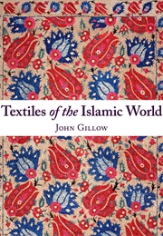 Textiles of the Islamic World (John Gillow)