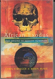 African Exodus: The Origins of Modern Humanity (Christopher Stringer)