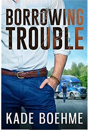 Borrowing Trouble (Kade Boehme)