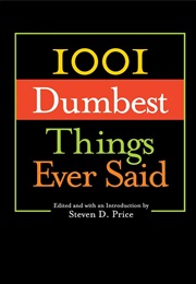 1001 Dumbest Things Ever Said (Steven D. Price)