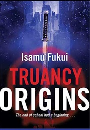 Truancy Origins (Isamu Fukui)