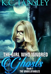 The Girl Who Ignored Ghosts (K.C. Tansley)