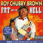 Brown, Roy Chubby: Fat Out of Hell