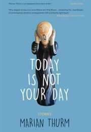 Today Is Not Your Day (Marian Thurm)