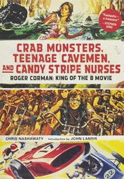 Crab Monsters, Teenage Cavemen and Candy Striped Nurses (Roger Corman)