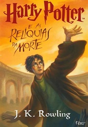 Harry Potter E as Relíquias Da Morte [Harry Potter and the Deathly Hallows] (J. K. Rowling)