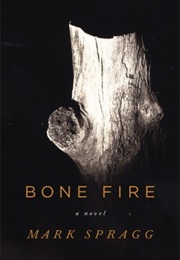 Bone Fire (Mark Spragg)