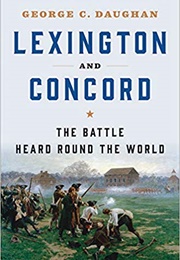 Lexington and Concord: The Battle Heard Round the World (George C. Daughan)