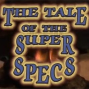 The Tale of the Super Specs