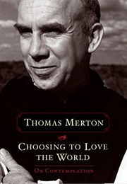 Choosing to Love the World (Merton)