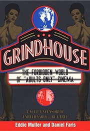 Grindhouse: The Forbidden World of &quot;Adults Only&quot; Cinema (Eddie Muller)