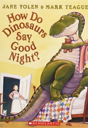 How Do Dinosaurs Say Good Night? (Jane Yolen)