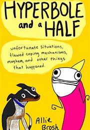 Hyberbole and a Half (Allie Brosh)