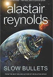 Slow Bullets (Alastair Reynolds)