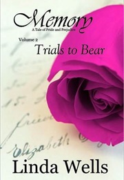 Memory: Volume 2, Trials to Bear: A Tale of Pride and Prejudice (Memory #2) (Linda Wells)