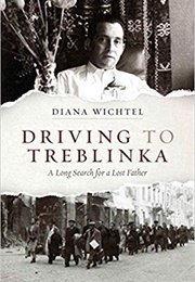 Driving to Treblinka: A Long Search for a Lost Father (Diana Wichtel)