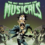 The Guy Who Didn&#39;t Like Musicals