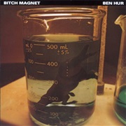 Bitch Magnet - Ben Hur