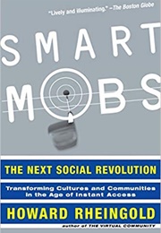 Smart Mobs: The Next Social Revolution (Howard Rheingold)