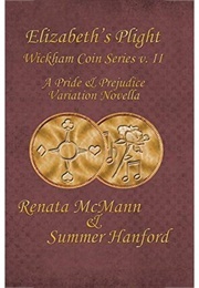 Elizabeth&#39;s Plight: A Pride &amp; Prejudice Variation Novella (Wickham Coin, #2) (Renata McMann,  Summer Hanford)