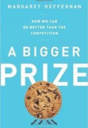 A Bigger Prize: How We Can Do Better Than the Competition (Margaret Heffernan)