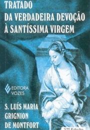 Tratado Da Verdadeira Devoção À Santíssima Virgem (São Luiz Maria Grignion De Montfort)