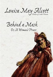 Behind a Mask, or a Woman&#39;s Power (Louisa May Alcott)