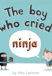 The Boy Who Cried Ninja (Alex Latimer)