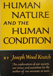 Human Nature and the Human Condition (Joseph Wood Krutch)