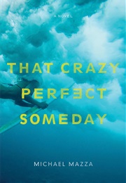That Crazy Perfect Someday (Michael Mazza)