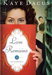 Love Remains (Kaye Dacus)