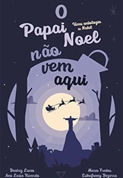 O Papai Noel Não Vem Aqui (Vários Autores)