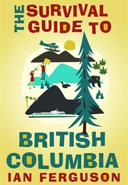 The Survival Guide to British Columbia (Ian Ferguson)