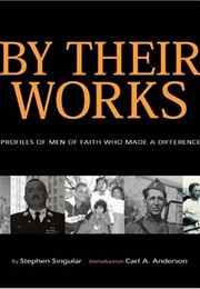 By Their Works: Profiles of Men of Faith Who Made a Difference (Singular)