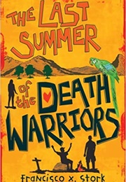 The Last Summer of the Death Warriors (Francisco X. Stork)