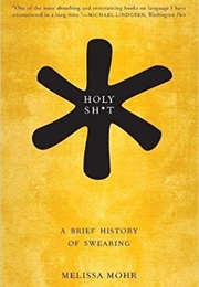 Holy Sh*T: A Brief History of Swearing (Melissa Mohr)