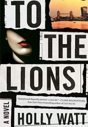 To the Lions (Holly Watt)