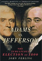 Adams vs. Jefferson: The Tumultuous Election of 1800 (John Ferling)