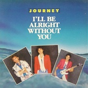 I&#39;ll Be Alright Without You - Journey