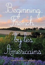 Beginning French: Lessons From a Stone Farmhouse (Les Américains)