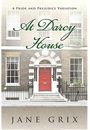 At Darcy House: A Pride and Prejudice Variation (Jane Grix)